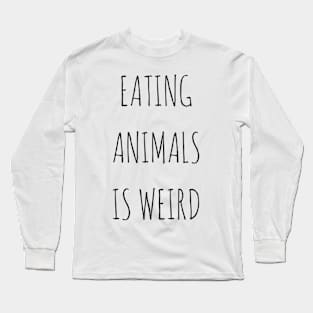 Eating Animals Is Weird Long Sleeve T-Shirt